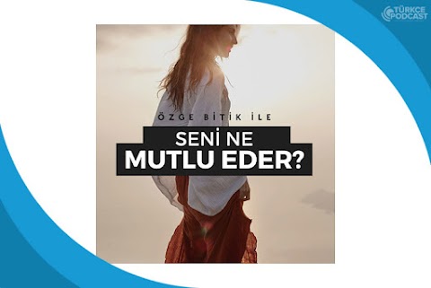 Seni Ne Mutlu Eder Podcast