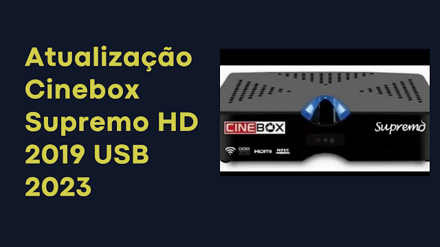 Atualização Cinebox Supremo HD 2019 USB 2023