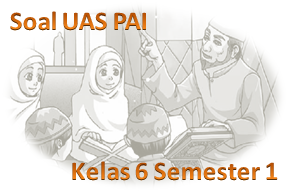 Soal UAS Pendidikan Agama Islam Kelas 6 Semester 1 KTSP