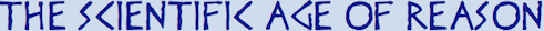 http://thescientificageofreason.blogspot.co.uk/2014/04/the-scientific-age-of-reason.html