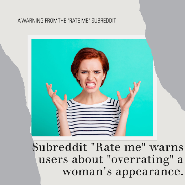 Subreddit "Rate me" warns users about "overrating" a woman's appearance.