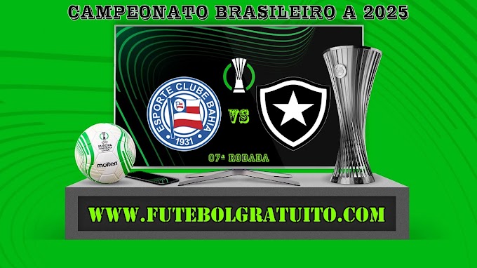 Assistir Bahia x Botafogo Ao Vivo Online HD 03/05/2025