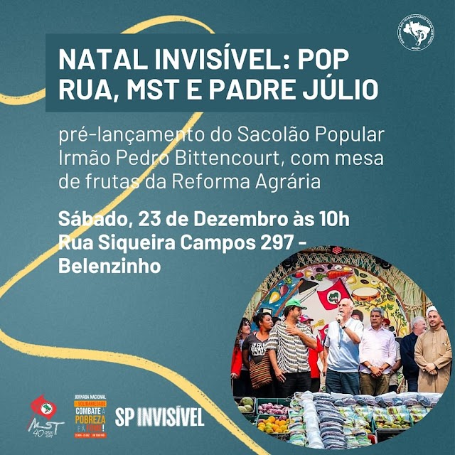 23/12 ás 10 h- Pré-lançamento do Sacolão Popular. Natal invisível : POP rua, MST e Padre Júlio