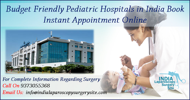 Budget Friendly Pediatric Hospitals in India: Book Instant Appointment Online