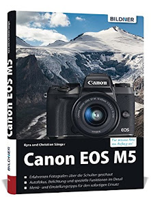 Canon EOS M5 - Für bessere Fotos von Anfang an: Das umfangreiche Praxisbuch