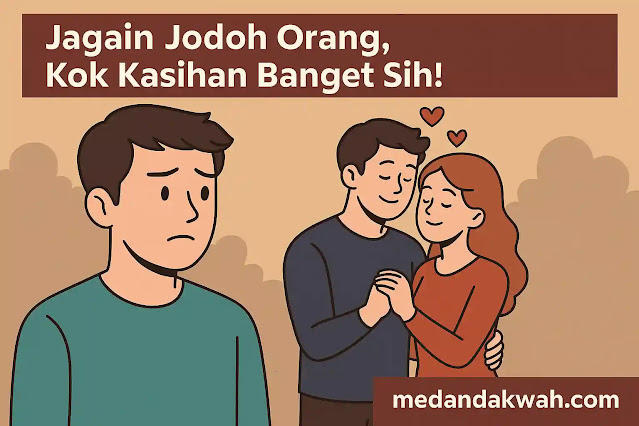 buatkan gambar untuk blog dengan tema : Jagain Jodoh Orang, Kok Kasihan Banget Sih!   Lalau di sisipan dibawah kanan www.medandakwah.com. gambar arus bentuk persegi empat panjang ke samping.