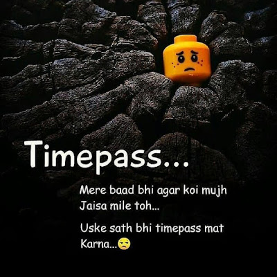 Time pass... Mere baad bhi agar koi Mujh Kaisa mile Toh..