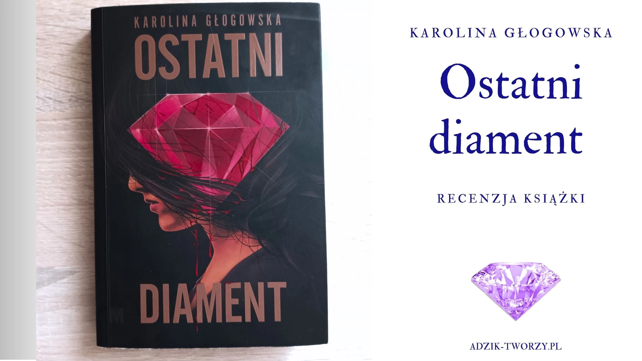 "Ostatni diament" Karolina Głogowska - Recenzja książki - Blog Adzik-tworzy.pl