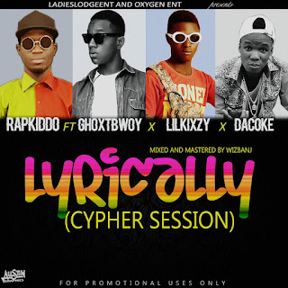 (Music) Rapkiddo ft Lilkixzy x Ghoxtbwoy x Dacoke - Lyrically (Cipher Session).mp3