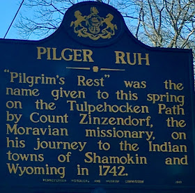 Pilger Ruh. "Pilgrim's Rest" was the name given to this spring on the Tulpehocken Path by Count Zinzendorf, the Moravian missionary, on his journey to the Indian towns of Shamokin and Wyoming in 1742.