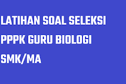 Latihan Soal Tes Seleksi PPPK Guru Biologi SMA SMK Tahun 2021