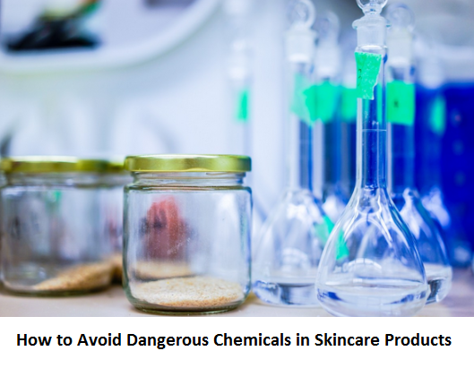How to Avoid Dangerous Chemicals in Skincare Products How to Avoid Dangerous Chemicals in Skincare Products