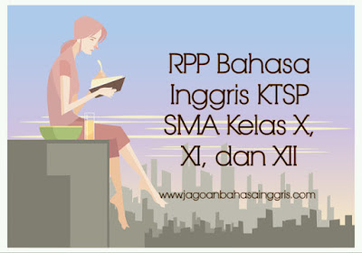  Pada kesempatan kali ini kami akan membahas dan menawarkan RPP bahasa inggris KTSP untuk  RPP Bahasa Inggris KTSP Sekolah Menengan Atas Kelas X, XI, dan XII