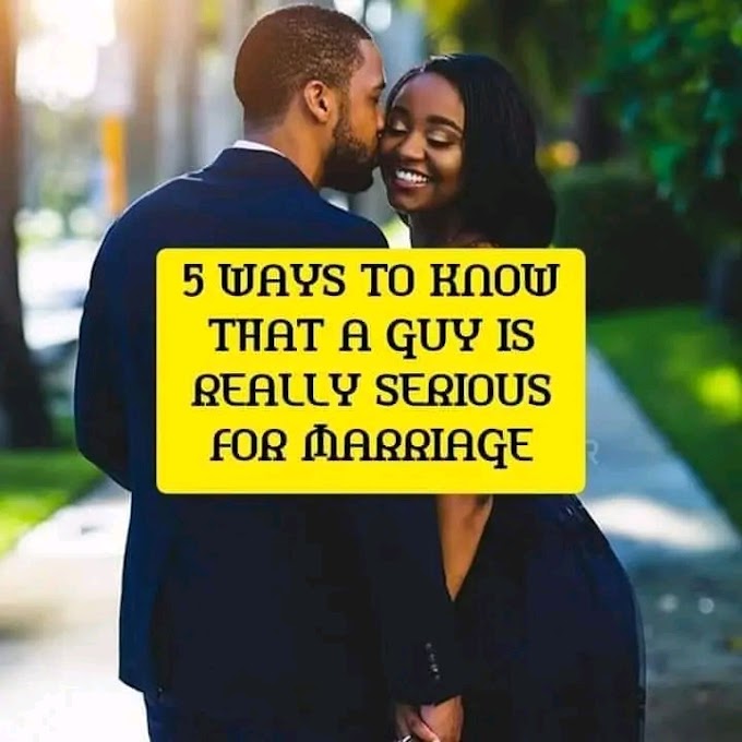 5 WAYS TO KNOW THAT A GUY  IS REALLY SERIOUS FOR MARRIAGE.