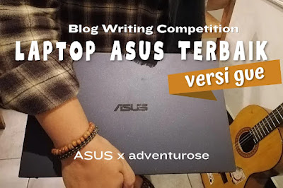 BLOG WRITING COMPETITION: LAPTOP ASUS TERBAIK VERSI GUE!