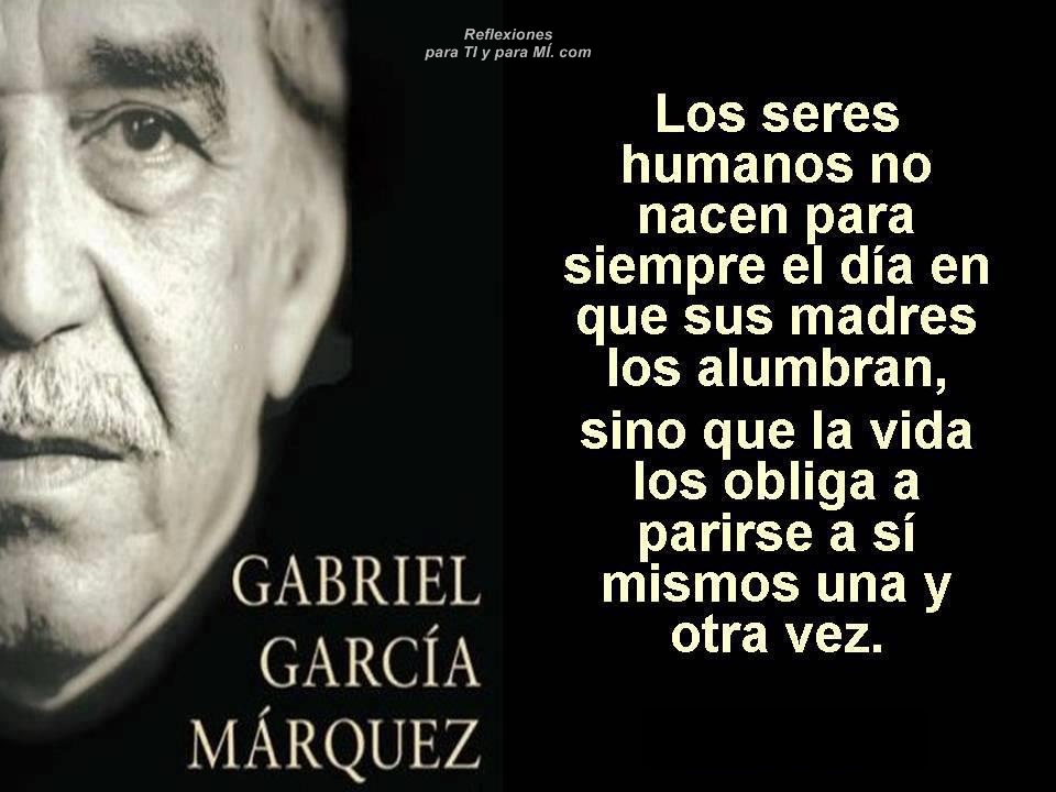 Reflexiones para TI y para MÍ: * GABRIEL GARCÍA MARQUEZ 