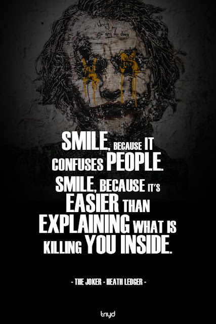 “Smile, because it confuses people. Smile, because it's easier than explaining what is killing you inside.” #01