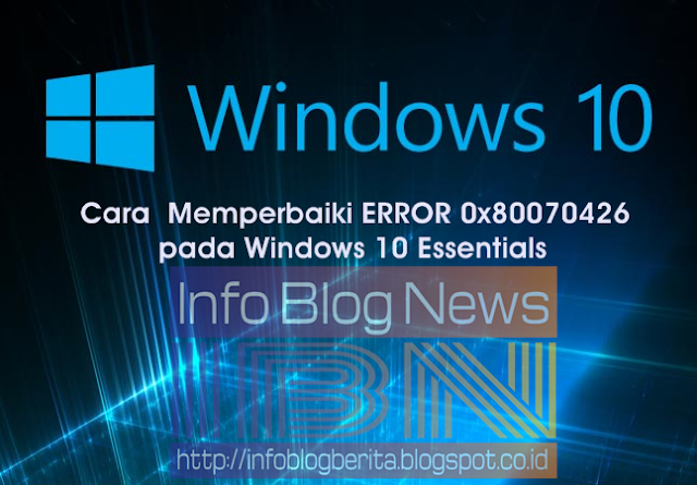 Cara  Memperbaiki ERROR 0x80070426 pada Windows 10 Essentials