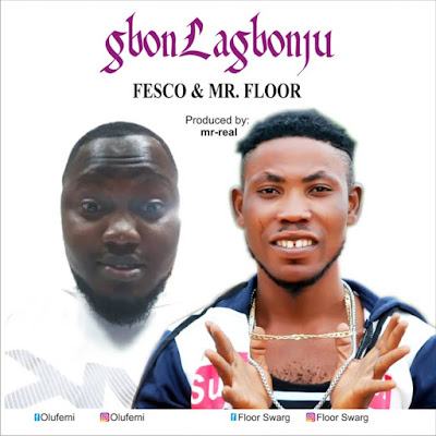 Fesco & Mr Floor  - Gbonlagbonju  - Prod by Mr Real 