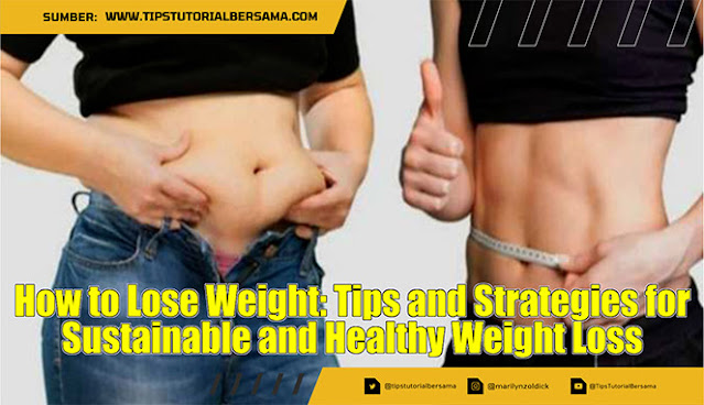 How to Lose Weight Tips and Strategies for Sustainable and Healthy Weight Loss