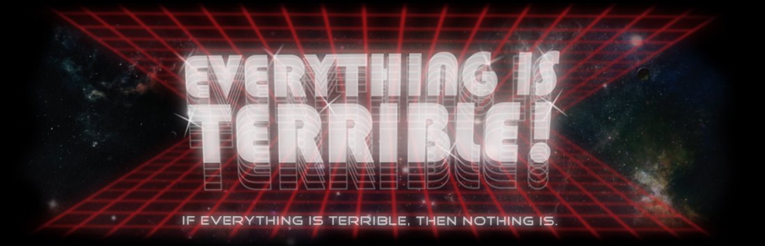 Everything Is Terrible!