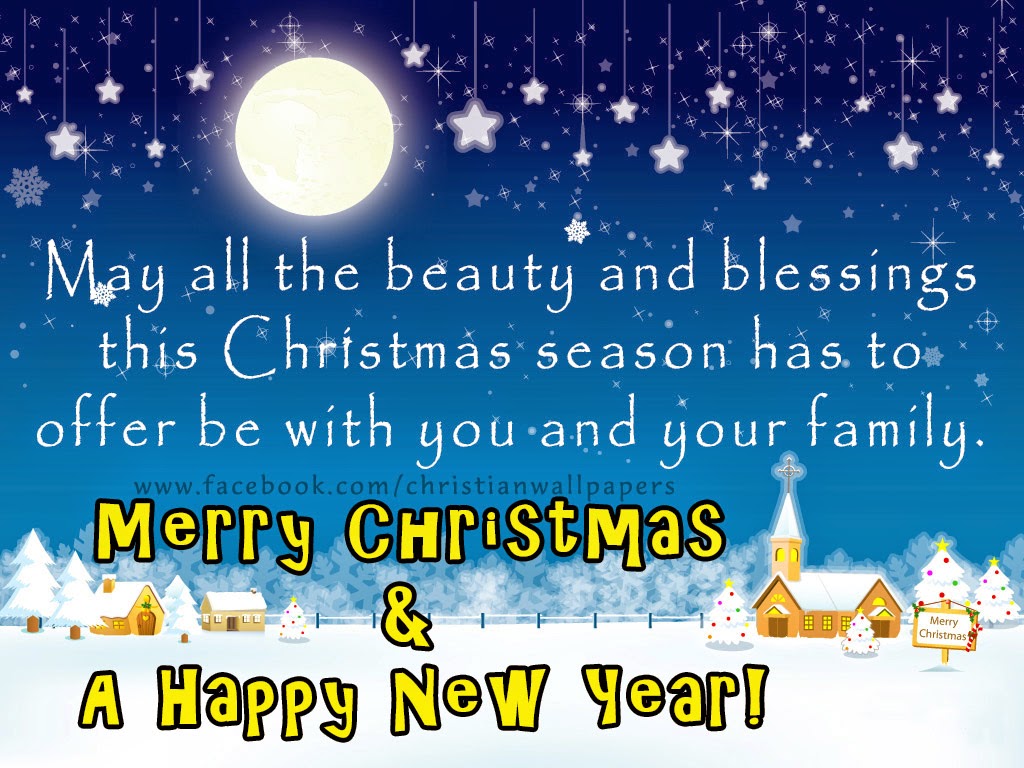May all the beauty and blessings this Christmas season has to offer be with you and your family Merry Christmas & A Happy New Year