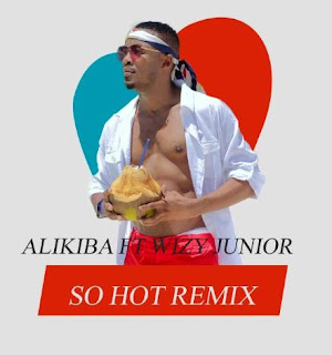 AUDIO|Alikiba Ft Wizy Junior-So Hot Remix  [Official Mp3 Audio]Download 