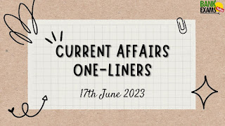 Current Affairs One-Liner : 17th June 2023
