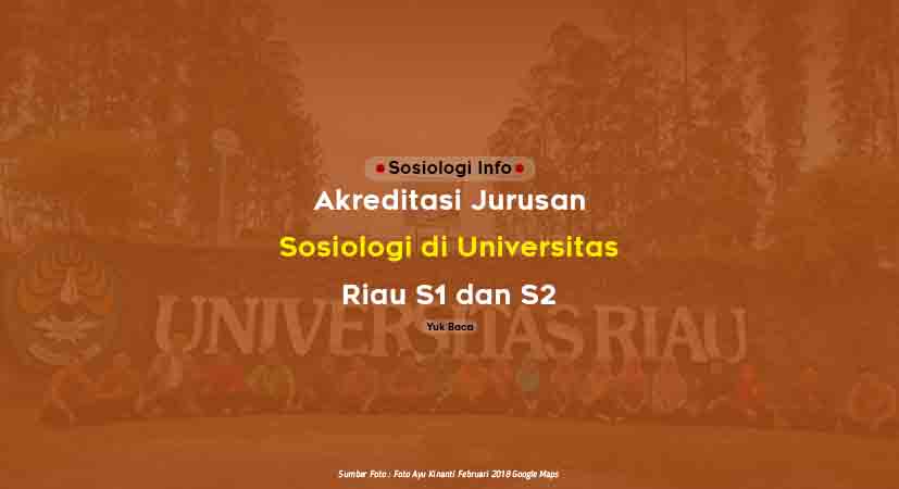  Akreditasi jurusan sosiologi di Universitas Riau atau Unri pada jenjang program untuk S Akreditasi Jurusan Sosiologi Unri (Universitas Riau) S1, S2 Terbaru