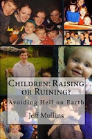 https://www.amazon.com/Children-Raising-Ruining-Avoiding-Earth/dp/1492304050/ref=sr_1_fkmr0_2?s=books&ie=UTF8&qid=1470077548&sr=1-2-fkmr0&keywords=children+raising+or+ruiningjeff+mullins