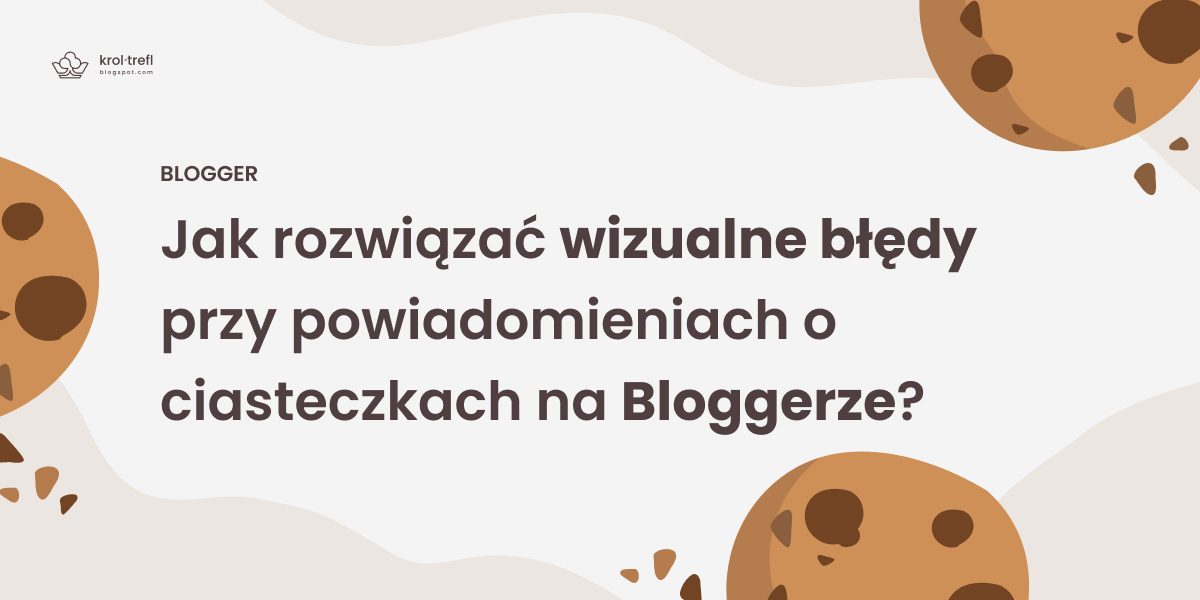 Jak rozwiązać wizualne błędy przy powiadomieniach o ciasteczkach na Bloggerze?