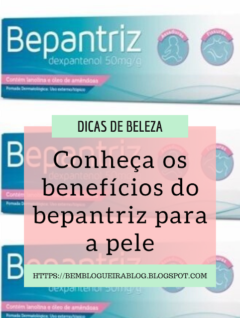 Conheça os benefícios do Bepantriz para a pele