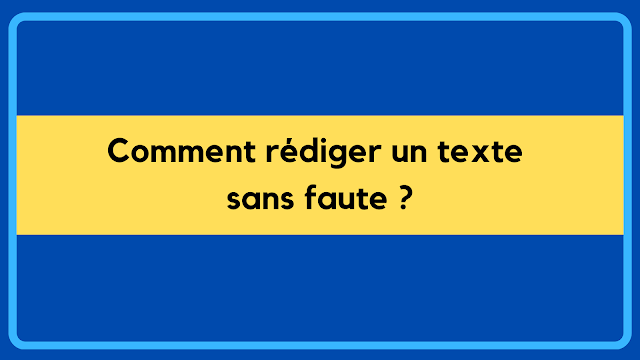 Comment rédiger un texte sans faute ?