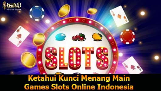 Ketahui Kunci Menang Main Games Slots Online Indonesia