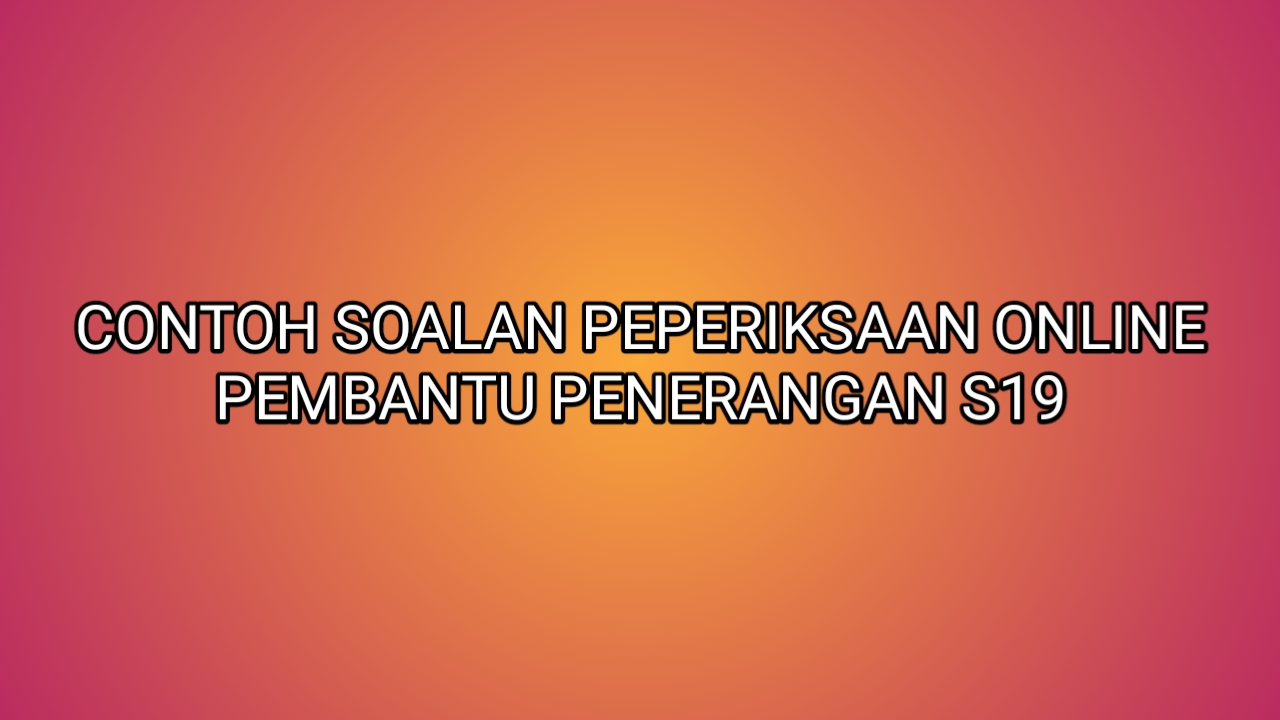 Contoh Soalan Peperiksaan Pembantu Penerangan S19 2019 