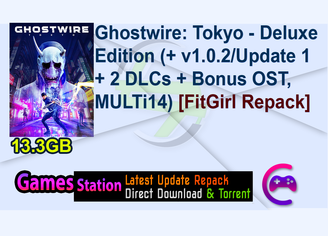 Ghostwire: Tokyo – Deluxe Edition (+ v1.0.2/Update 1 + 2 DLCs + Bonus OST, MULTi14) [FitGirl Repack]