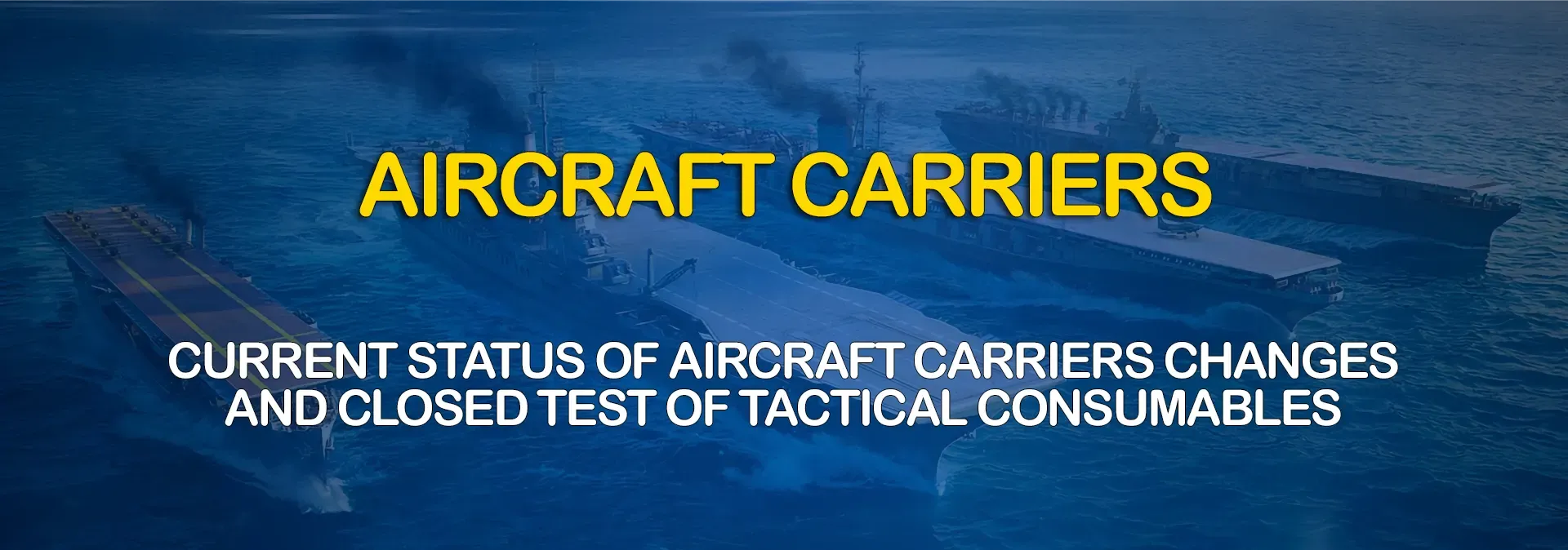 Current status of Aircraft Carriers changes and Closed Test of Tactical Consumables