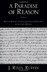 A Paradise of Reason: William Bentley and Enlightenment Christianity in the Early Republic (Religion in America) (English Edition)