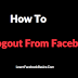 FACEBOOK LOGOUT - How Do I Logout of Facebook