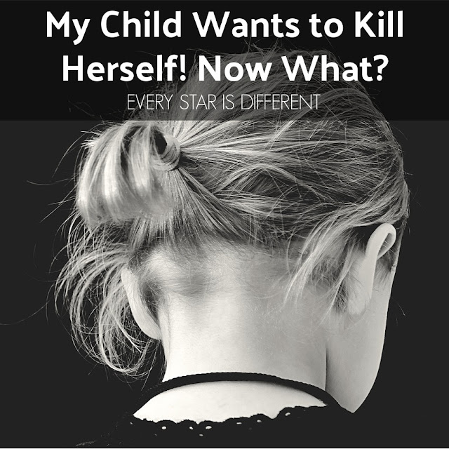 My Child Wants to Kill Herself! Now What?