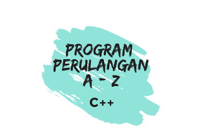 Cara Membuat Program Perulangan ABJAD A - Z Menggunakan C++