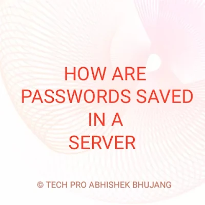 HOW ARE PASSWORDS SAVED IN A SERVER | TECH PRO | ABHISHEK BHUJANG
