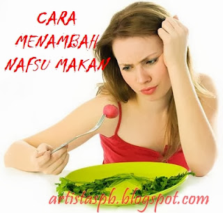 cara menambah nafsu makan