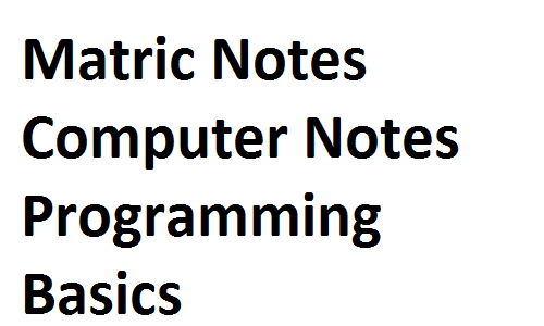 Matric Notes Computer Notes part 1 part 2 9th 10th Programming Basics