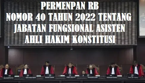 Permenpan RB Nomor 40 Tahun 2022 Tentang Jabatan Fungsional Asisten Ahli Hakim Konstitusi