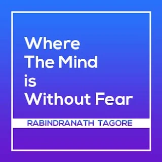 Where The Mind is Without Fear Summary : Theme | Rabindranath Tagore | English Notes