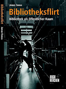 Bibliotheksflirt: Bibliothek als öffentlicher Raum