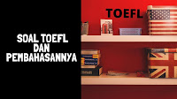 TRIK JITU MENGERJAKAN SOAL TOEFL 2 DAN PEMBAHASANNYA