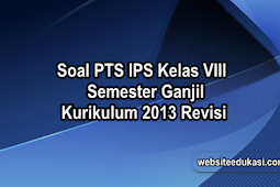 Soal PTS/UTS IPS Kelas 8 Semester 1 Kurikulum 2013 Revisi