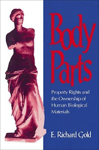 Body Parts: Property Rights and the Ownership of Human Biological Materials (Not In A Series)